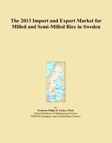 The 2013 Import and Export Market for Milled and Semi-Milled Rice in Sweden