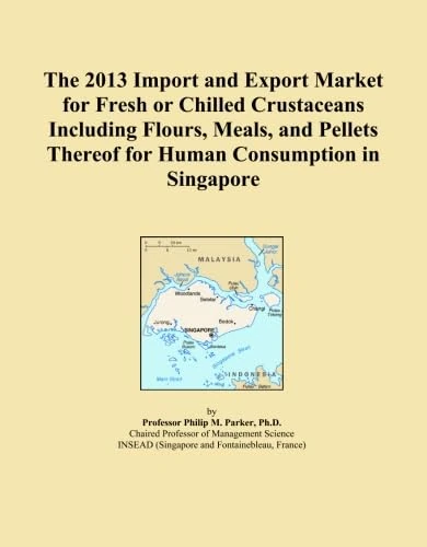 The 2013 Import and Export Market for Fresh or Chilled Crustaceans Including Flours, Meals, and Pellets Thereof for Human Consumption in Singapore