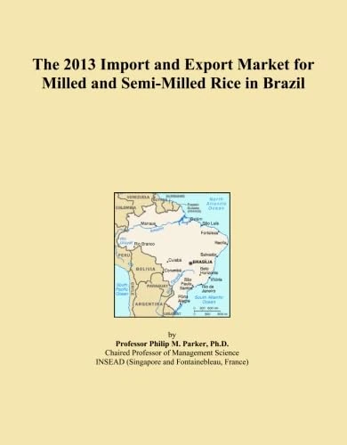 The 2013 Import and Export Market for Milled and Semi-Milled Rice in Brazil