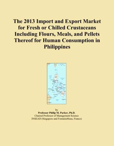 The 2013 Import and Export Market for Fresh or Chilled Crustaceans Including Flours, Meals, and Pellets Thereof for Human Consumption in Philippines