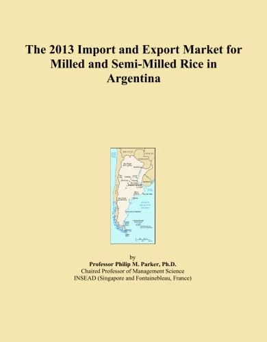 The 2013 Import and Export Market for Milled and Semi-Milled Rice in Argentina