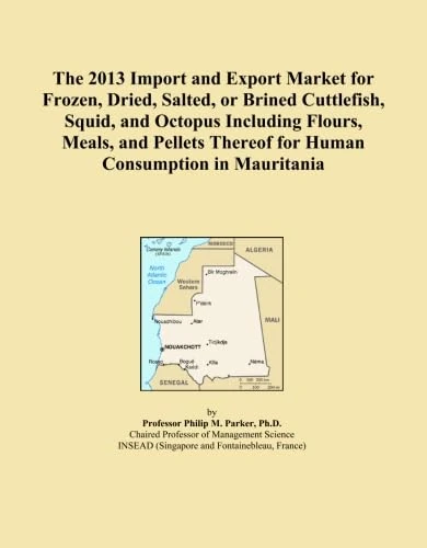 The 2013 Import and Export Market for Frozen, Dried, Salted, or Brined Cuttlefish, Squid, and Octopus Including Flours, Meals, and Pellets Thereof for Human Consumption in Mauritania