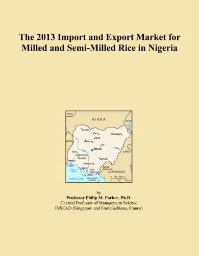 The 2013 Import and Export Market for Milled and Semi-Milled Rice in Nigeria