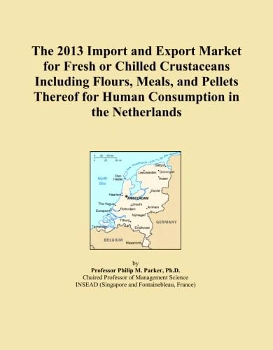 The 2013 Import and Export Market for Fresh or Chilled Crustaceans Including Flours, Meals, and Pellets Thereof for Human Consumption in the Netherlands