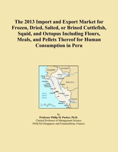The 2013 Import and Export Market for Frozen, Dried, Salted, or Brined Cuttlefish, Squid, and Octopus Including Flours, Meals, and Pellets Thereof for Human Consumption in Peru