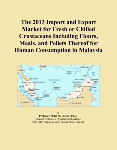 The 2013 Import and Export Market for Fresh or Chilled Crustaceans Including Flours, Meals, and Pellets Thereof for Human Consumption in Malaysia