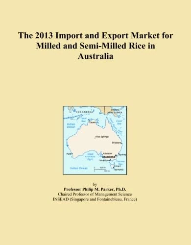 The 2013 Import and Export Market for Milled and Semi-Milled Rice in Australia