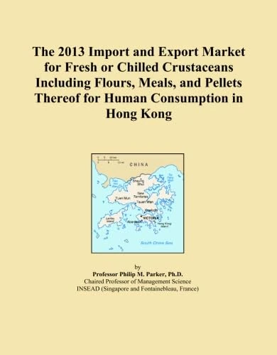 The 2013 Import and Export Market for Fresh or Chilled Crustaceans Including Flours, Meals, and Pellets Thereof for Human Consumption in Hong Kong