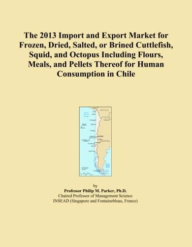 The 2013 Import and Export Market for Frozen, Dried, Salted, or Brined Cuttlefish, Squid, and Octopus Including Flours, Meals, and Pellets Thereof for Human Consumption in Chile