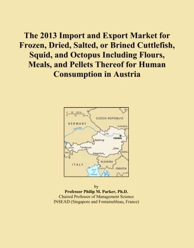 The 2013 Import and Export Market for Frozen, Dried, Salted, or Brined Cuttlefish, Squid, and Octopus Including Flours, Meals, and Pellets Thereof for Human Consumption in Austria