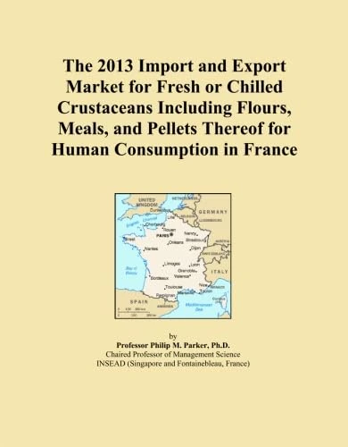 The 2013 Import and Export Market for Fresh or Chilled Crustaceans Including Flours, Meals, and Pellets Thereof for Human Consumption in France