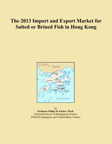 The 2013 Import and Export Market for Salted or Brined Fish in Hong Kong