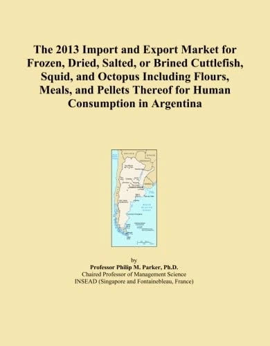The 2013 Import and Export Market for Frozen, Dried, Salted, or Brined Cuttlefish, Squid, and Octopus Including Flours, Meals, and Pellets Thereof for Human Consumption in Argentina