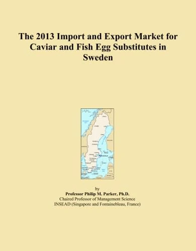 The 2013 Import and Export Market for Caviar and Fish Egg Substitutes in Sweden