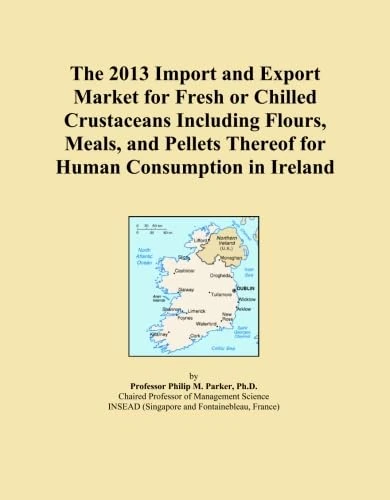 The 2013 Import and Export Market for Fresh or Chilled Crustaceans Including Flours, Meals, and Pellets Thereof for Human Consumption in Ireland