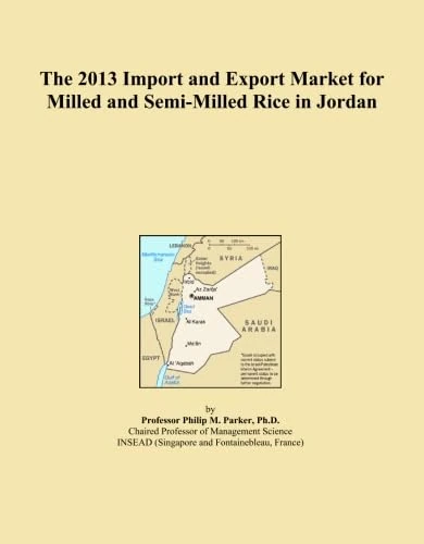 The 2013 Import and Export Market for Milled and Semi-Milled Rice in Jordan