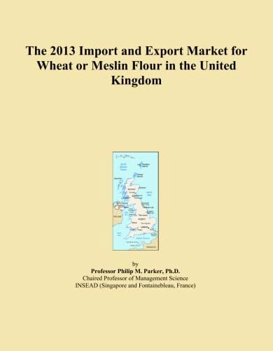 The 2013 Import and Export Market for Wheat or Meslin Flour in the United Kingdom
