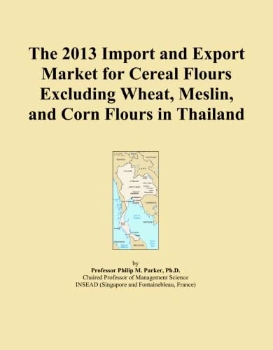 The 2013 Import and Export Market for Cereal Flours Excluding Wheat, Meslin, and Corn Flours in Thailand