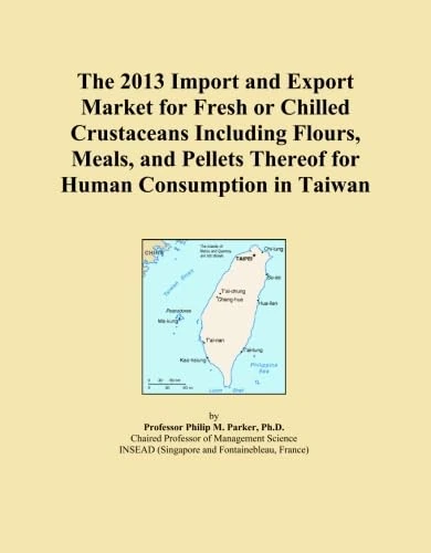 The 2013 Import and Export Market for Fresh or Chilled Crustaceans Including Flours, Meals, and Pellets Thereof for Human Consumption in Taiwan
