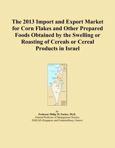 The 2013 Import and Export Market for Corn Flakes and Other Prepared Foods Obtained by the Swelling or Roasting of Cereals or Cereal Products in Israel