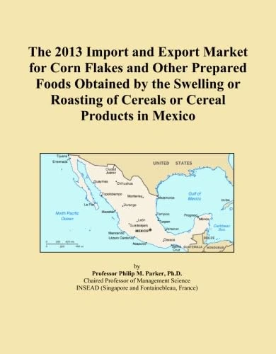 The 2013 Import and Export Market for Corn Flakes and Other Prepared Foods Obtained by the Swelling or Roasting of Cereals or Cereal Products in Mexico
