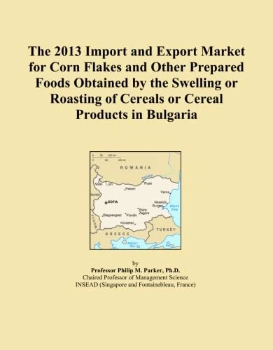 The 2013 Import and Export Market for Corn Flakes and Other Prepared Foods Obtained by the Swelling or Roasting of Cereals or Cereal Products in Bulgaria