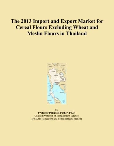 The 2013 Import and Export Market for Cereal Flours Excluding Wheat and Meslin Flours in Thailand