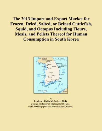 The 2013 Import and Export Market for Frozen, Dried, Salted, or Brined Cuttlefish, Squid, and Octopus Including Flours, Meals, and Pellets Thereof for Human Consumption in South Korea