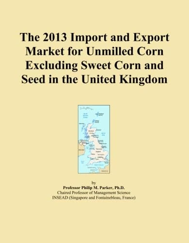 The 2013 Import and Export Market for Unmilled Corn Excluding Sweet Corn and Seed in the United Kingdom