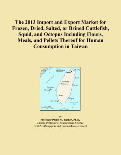 The 2013 Import and Export Market for Frozen, Dried, Salted, or Brined Cuttlefish, Squid, and Octopus Including Flours, Meals, and Pellets Thereof for Human Consumption in Taiwan
