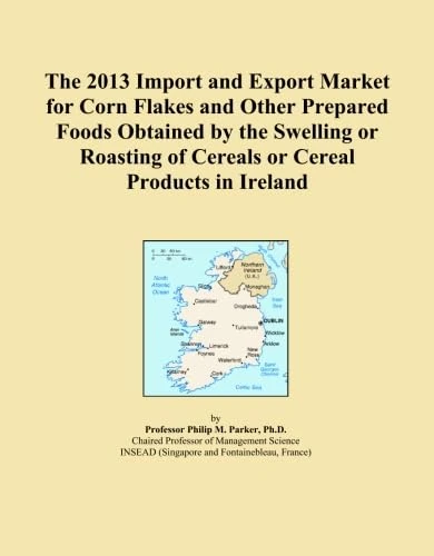 The 2013 Import and Export Market for Corn Flakes and Other Prepared Foods Obtained by the Swelling or Roasting of Cereals or Cereal Products in Ireland