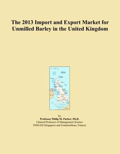 The 2013 Import and Export Market for Unmilled Barley in the United Kingdom