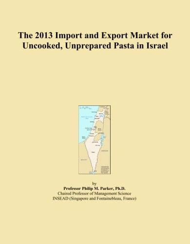 The 2013 Import and Export Market for Uncooked, Unprepared Pasta in Israel