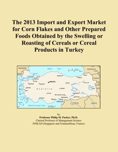 The 2013 Import and Export Market for Corn Flakes and Other Prepared Foods Obtained by the Swelling or Roasting of Cereals or Cereal Products in Turkey