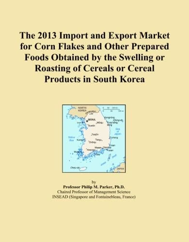 The 2013 Import and Export Market for Corn Flakes and Other Prepared Foods Obtained by the Swelling or Roasting of Cereals or Cereal Products in South Korea