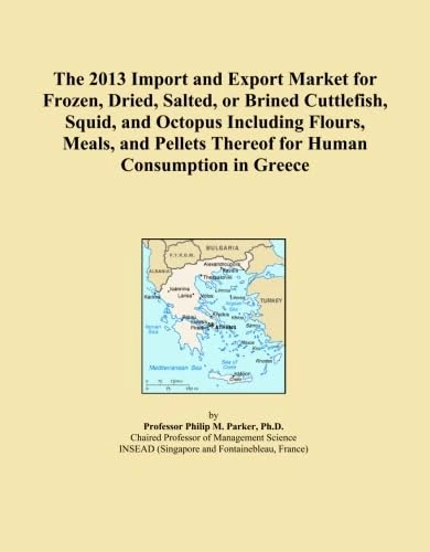 The 2013 Import and Export Market for Frozen, Dried, Salted, or Brined Cuttlefish, Squid, and Octopus Including Flours, Meals, and Pellets Thereof for Human Consumption in Greece