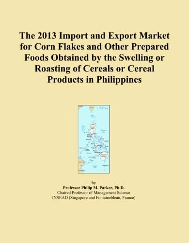 The 2013 Import and Export Market for Corn Flakes and Other Prepared Foods Obtained by the Swelling or Roasting of Cereals or Cereal Products in Philippines