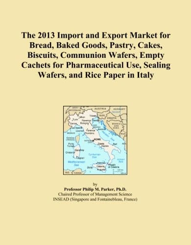 The 2013 Import and Export Market for Bread, Baked Goods, Pastry, Cakes, Biscuits, Communion Wafers, Empty Cachets for Pharmaceutical Use, Sealing Wafers, and Rice Paper in Italy