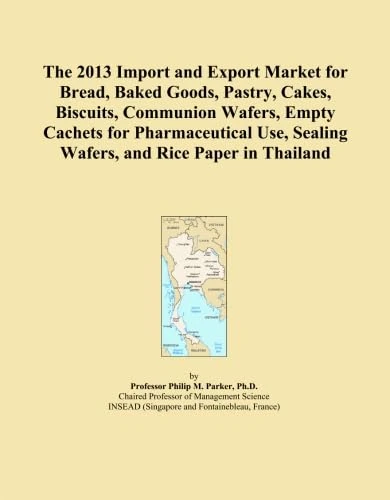 The 2013 Import and Export Market for Bread, Baked Goods, Pastry, Cakes, Biscuits, Communion Wafers, Empty Cachets for Pharmaceutical Use, Sealing Wafers, and Rice Paper in Thailand