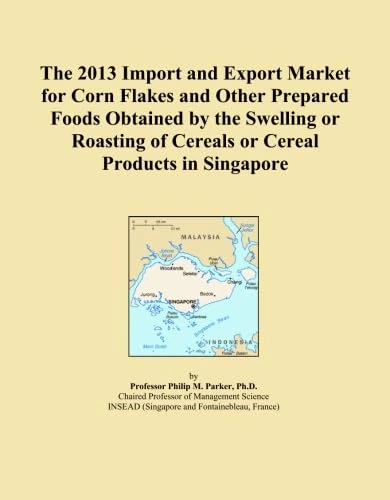 The 2013 Import and Export Market for Corn Flakes and Other Prepared Foods Obtained by the Swelling or Roasting of Cereals or Cereal Products in Singapore