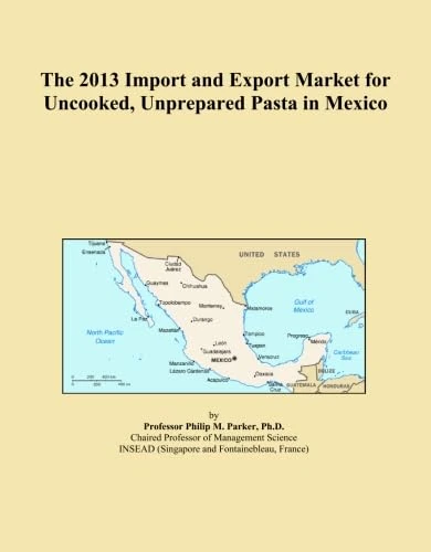 The 2013 Import and Export Market for Uncooked, Unprepared Pasta in Mexico