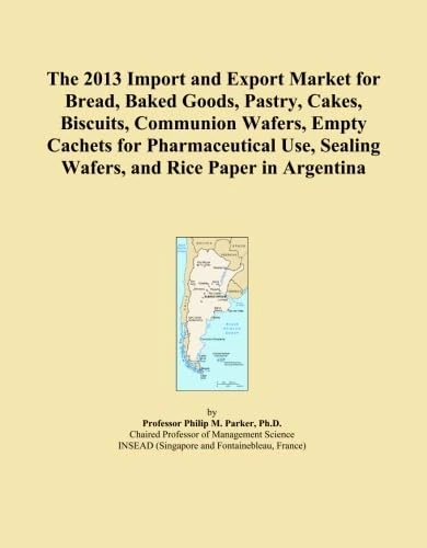 The 2013 Import and Export Market for Bread, Baked Goods, Pastry, Cakes, Biscuits, Communion Wafers, Empty Cachets for Pharmaceutical Use, Sealing Wafers, and Rice Paper in Argentina