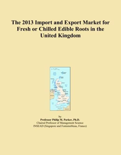 The 2013 Import and Export Market for Fresh or Chilled Edible Roots in the United Kingdom