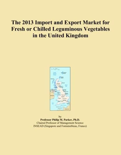 The 2013 Import and Export Market for Fresh or Chilled Leguminous Vegetables in the United Kingdom