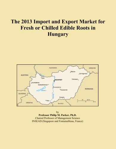 The 2013 Import and Export Market for Fresh or Chilled Edible Roots in Hungary