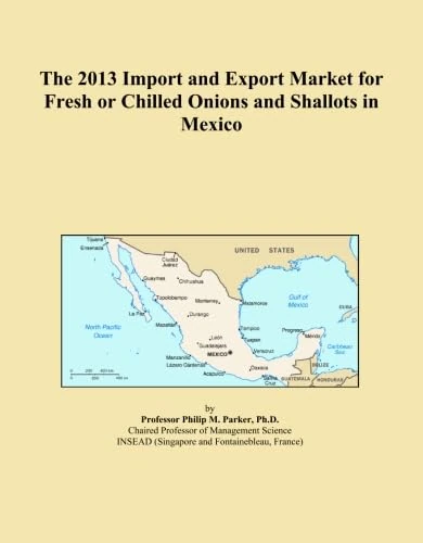 The 2013 Import and Export Market for Fresh or Chilled Onions and Shallots in Mexico