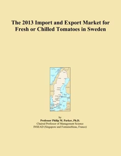 The 2013 Import and Export Market for Fresh or Chilled Tomatoes in Sweden