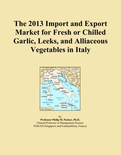 The 2013 Import and Export Market for Fresh or Chilled Garlic, Leeks, and Alliaceous Vegetables in Italy