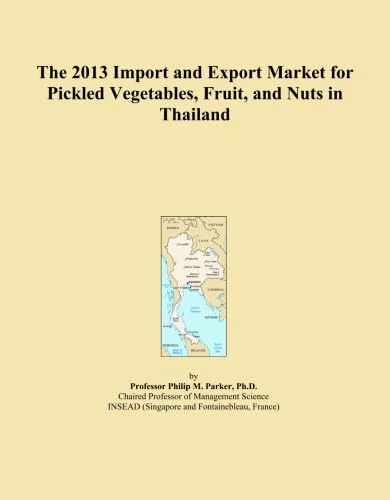 The 2013 Import and Export Market for Pickled Vegetables, Fruit, and Nuts in Thailand