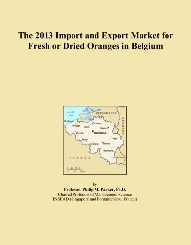 The 2013 Import and Export Market for Fresh or Dried Oranges in Belgium